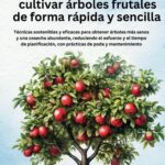 Guía en 6 pasos para cultivar árboles frutales y trepadoras